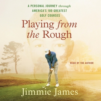 Playing from the Rough: A Personal Journey Through America's 100 Greatest Golf Courses