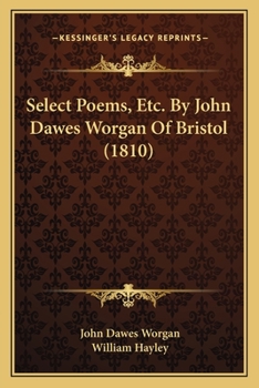 Paperback Select Poems, Etc. By John Dawes Worgan Of Bristol (1810) Book