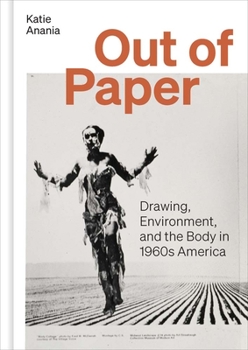 Hardcover Out of Paper: Drawing, Environment, and the Body in 1960s America Book