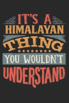 It's A Himalayan Thing You Wouldn't Understand: Gift For Himalayan Lover 6x9 Planner Journal