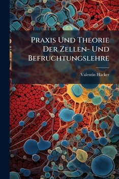 Paperback Praxis Und Theorie Der Zellen- Und Befruchtungslehre [German] Book