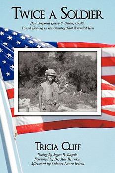 Paperback Twice a Soldier: How Corporal Larry C. Small, USMC, Found Healing in the Country That Wounded Him. Book