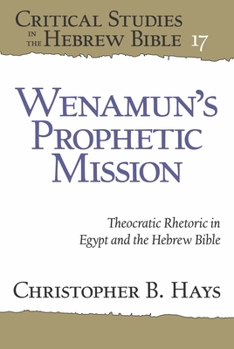 Hardcover Wenamun's Prophetic Mission: Theocratic Rhetoric in Egypt and the Hebrew Bible Book