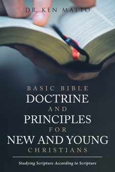 Paperback Basic Bible Doctrine and Principles for New and Young Christians: Studying Scripture According to Scripture Book