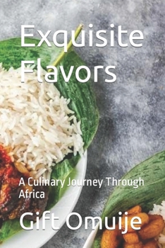 Paperback Exquisite Flavors: A Culinary Journey Through Africa Book