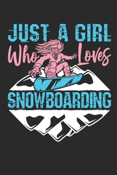 Just A Girl Who Loves Snowboarding: Snowboarding Journal, Blank Paperback Notebook to write in, Snowboarder Gift, 150 pages, college ruled