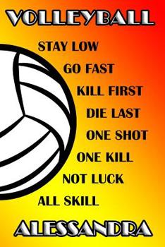 Paperback Volleyball Stay Low Go Fast Kill First Die Last One Shot One Kill Not Luck All Skill Alessandra: College Ruled Composition Book