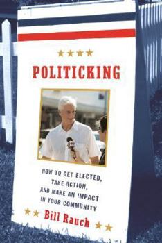 Hardcover Politicking: How to Get Elected, Take Action, and Make an Impact in Your Community Book