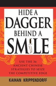 Paperback Hide a Dagger Behind a Smile: Use the 36 Ancient Chinese Strategies to Seize the Competitive Edge Book