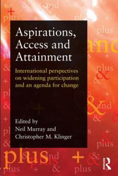 Aspirations, Access and Attainment: International Perspectives on Widening Participation and an Agenda for Change
