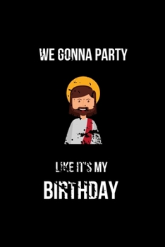 Paperback We Gonna Party Like is My Birthday: Hilarious Blank Lined Journal. Inappropriate Secret Santa Christmas Gift. Adult Jokes Cover. (Office Holiday Humor Book