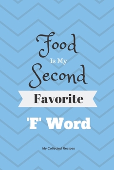 Paperback Food Is My Second Favorite 'F' Word: Recipe Book. A Book To Store All Your Favorite Collected Recipes In. Book
