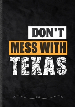 Paperback Don't Mess With Texas: Funny Lined Notebook Journal For Save The Earth Environmental Protection, Unique Special Inspirational Saying Birthday Book