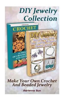 Paperback DIY Jewelry Collection: Make Your Own Crochet and Beaded Jewelry: (Beaded Jewelry Making, Crochet Patterns) Book