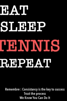 EAT SLEEP TENNIS  Notebook REPEAT, MOTIVATIONAL JOURNAL/NOTEBOOK Perfect as a Gift for all ages all genders: Lined Notebook / Journal Gift, 120 Pages, 6x9, Soft Cover, Matte Finish