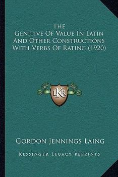 Paperback The Genitive Of Value In Latin And Other Constructions With Verbs Of Rating (1920) Book