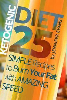 Paperback Ketogenic Diet: 25 Simple Recipes to Burn Your Fat with Amazing Speed Book