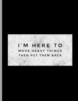 Paperback I'm Here To Move Heavy Things Then Put Them Back: Funny Bodybuilding Powerlifter Dumbbells Book