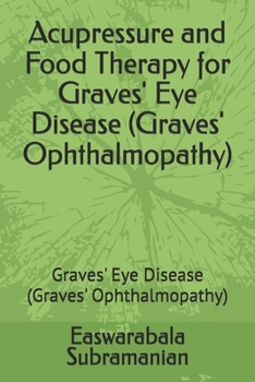 Acupressure and Food Therapy for Graves' Eye Disease (Graves' Ophthalmopathy): Graves' Eye Disease (Graves' Ophthalmopathy) (Common People Medical Books - Part 3)