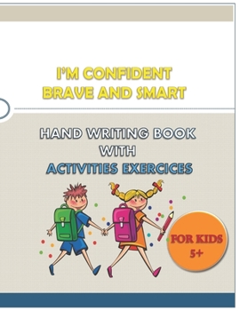 Paperback I'M CONFIDENT BRAVE AND SMART HAND WRITING BOOK WITH ACTIVITIES EXERCICES for kids: great hand writing book (alphabet . numbers) with words and variet Book