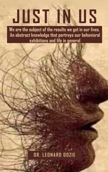 Paperback Just in Us: We are the subject of the results we get in our lives. An abstract knowledge that portrays our behavioral exhibitions Book