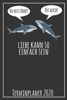 Du bist doof! Du auch! Liebe kann so einfach sein Terminplaner 2020: Jahresplaner von September 2019 bis Dezember 2020 mit Haien Planer mit 174 Seiten ... mit glänzendem Soft Cover. (German Edition)