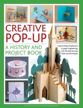 Paperback Creative Pop-Up: A History and Project Book: A Fascinating Introduction to Paper Engineering, with 50 Step-By-Step Folds and Techniques Book
