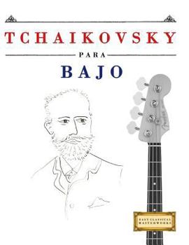 Tchaikovsky para Bajo: 10 Piezas Fáciles para Bajo Libro para Principiantes