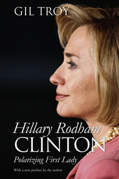 Hillary Rodham Clinton: Polarizing First Lady (Modern First Ladies)