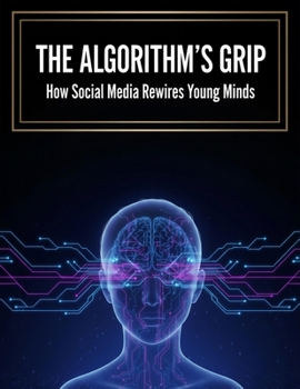 The Algorithm'S Grip: How Social Media Rewires Young Minds