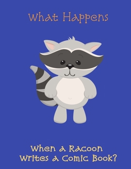 What Happens when a Racoon Writes a Comic Book?: 8.5 x 11 inch blank comic sketchbook with story-board blocks to write your own comic book.  120 pages.