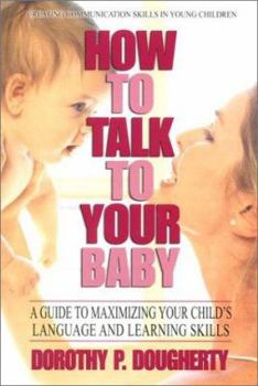 Paperback How to Talk to Your Baby: A Guide to Maximizing Your Child's Language and Learning Skills Book