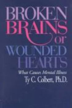 Hardcover Broken Brains or Wounded Hearts: What Causes Mental Illness Book