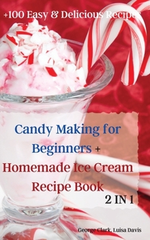 Hardcover Candy Making for Beginners + Homemade Ice Cream Recipe Book
