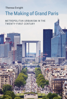 Paperback The Making of Grand Paris: Metropolitan Urbanism in the Twenty-First Century Book