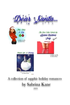Dear Santa...: The Holiday Novellas of Sabrina Kane (2024) (The Sabrina Kane Holiday Series)
