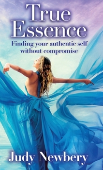 Hardcover True Essence: Finding Your Authentic Self Without Compromise Book