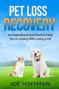 Paperback Pet Loss Recovery: An Inspirational Grief Book to Help You in Coping With Losing a Pet Book