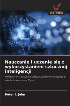 Nauczanie i uczenie sie z wykorzystaniem sztucznej inteligencji (Polish Edition)
