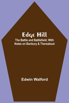 Paperback Edge Hill: The Battle And Battlefield; With Notes On Banbury & Thereabout Book