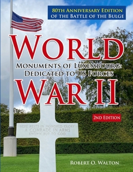 Paperback World War II Monuments of Luxembourg: Dedicated to US Forces: 80th Anniversary Edition of the Battle of the Bulge Book