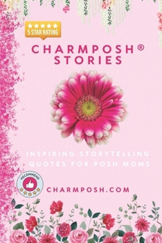 Paperback CHARMPOSH(R) Stories: Inspiring Storytelling Quotes for Posh Moms Book