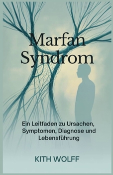 Marfan-Syndrom: Ein Leitfaden zu Ursachen, Symptomen, Diagnose und Lebensführung (German Edition)