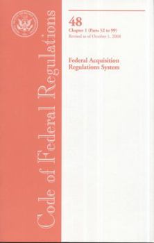 Code of Federal Regulations, Title 48, Federal Acquisition Regulations System, Chapter 1 (Pt. 52-99), Revised as of October 1, 2008