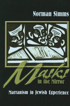 Hardcover Masks in the Mirror: Marranism in Jewish Experience Book