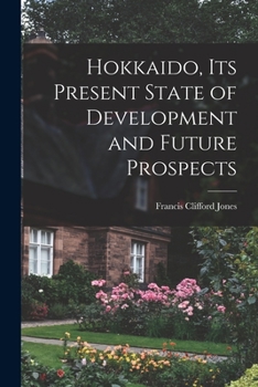 Paperback Hokkaido, Its Present State of Development and Future Prospects Book