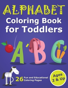 Paperback Alphabet Coloring Book for Toddlers 2 & Up: ABC Coloring Book Images and Letters, Gift for Boys & Girls, Ages 2, 3, and 4 Years Old Book