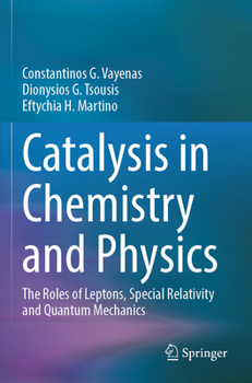 Paperback Catalysis in Chemistry and Physics: The Roles of Leptons, Special Relativity and Quantum Mechanics Book