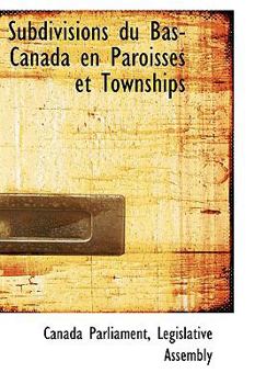 Hardcover Subdivisions Du Bas-Canada En Paroisses Et Townships Book