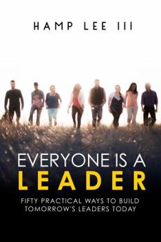 Paperback Everyone Is a Leader: Fifty Practical Ways to Build Tomorrow's Leaders Today Book